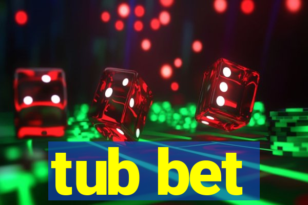 tub bet